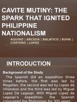 The Cavite Mutiny: A Spark That Ignited Filipino Nationalism and Foreshadowed the Philippine Revolution